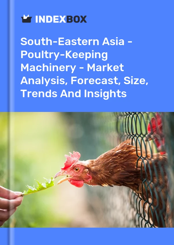 Report South-Eastern Asia - Poultry-Keeping Machinery - Market Analysis, Forecast, Size, Trends and Insights for 499$