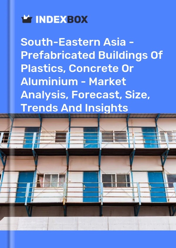 Report South-Eastern Asia - Prefabricated Buildings of Plastics, Concrete or Aluminium - Market Analysis, Forecast, Size, Trends and Insights for 499$