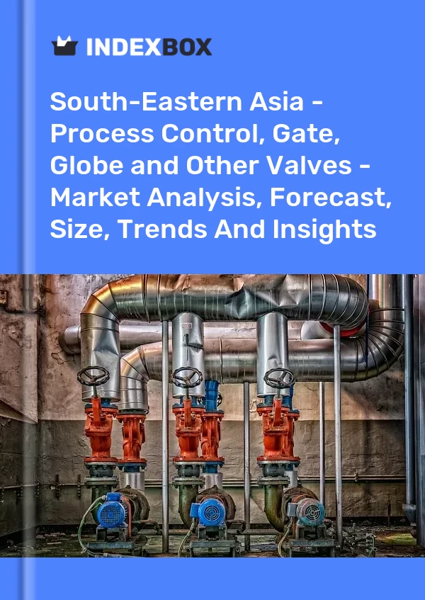 Report South-Eastern Asia - Process Control, Gate, Globe and Other Valves - Market Analysis, Forecast, Size, Trends and Insights for 499$