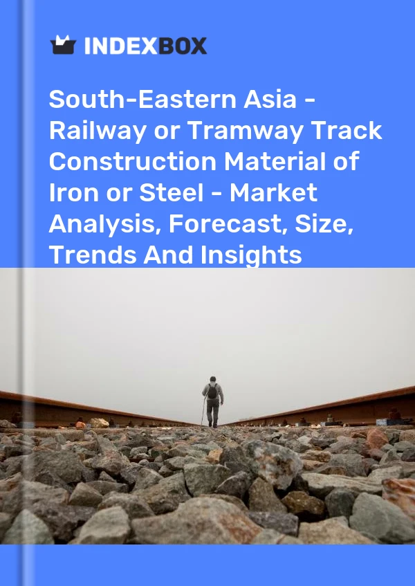 Report South-Eastern Asia - Railway or Tramway Track Construction Material of Iron or Steel - Market Analysis, Forecast, Size, Trends and Insights for 499$