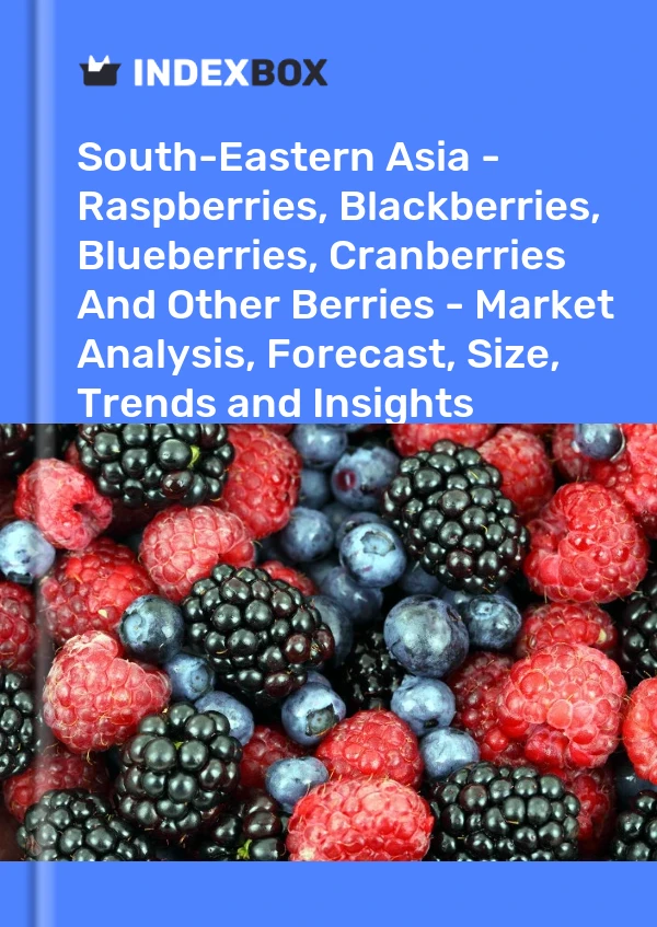 Report South-Eastern Asia - Raspberries, Blackberries, Blueberries, Cranberries and Other Berries - Market Analysis, Forecast, Size, Trends and Insights for 499$