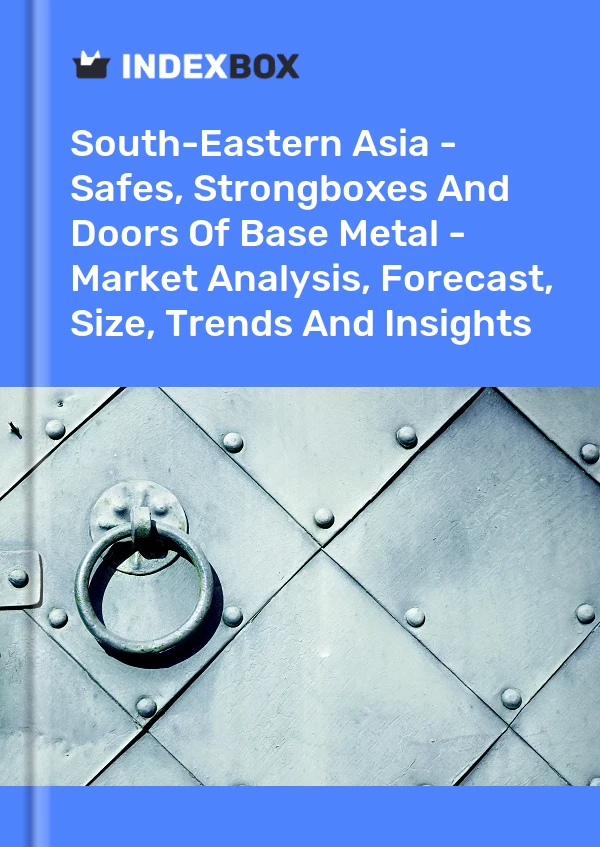 Report South-Eastern Asia - Safes, Strongboxes and Doors of Base Metal - Market Analysis, Forecast, Size, Trends and Insights for 499$