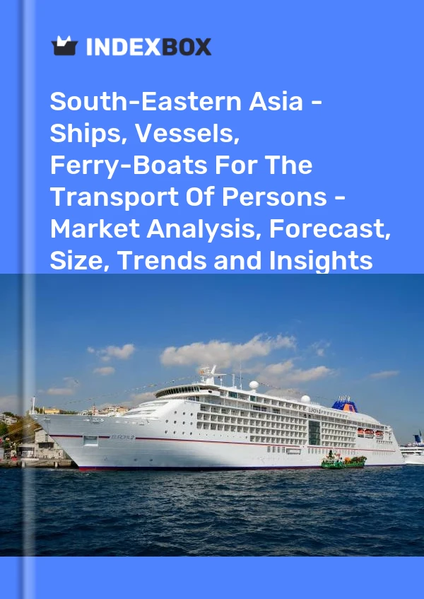 Report South-Eastern Asia - Ships, Vessels, Ferry-Boats for the Transport of Persons - Market Analysis, Forecast, Size, Trends and Insights for 499$