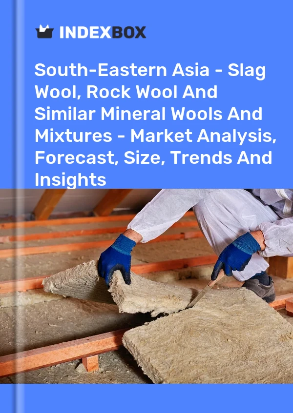 Report South-Eastern Asia - Slag Wool, Rock Wool and Similar Mineral Wools and Mixtures - Market Analysis, Forecast, Size, Trends and Insights for 499$