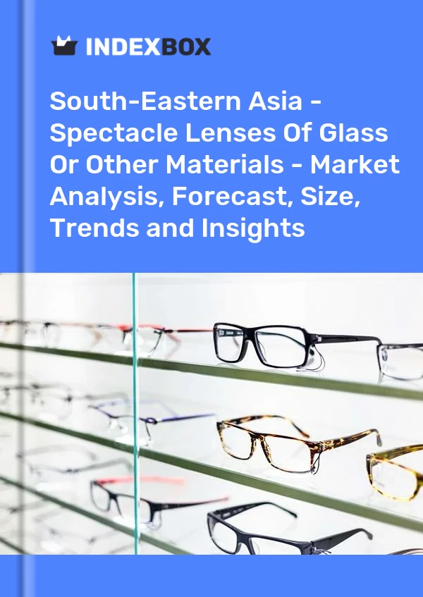 Report South-Eastern Asia - Spectacle Lenses of Glass or Other Materials - Market Analysis, Forecast, Size, Trends and Insights for 499$