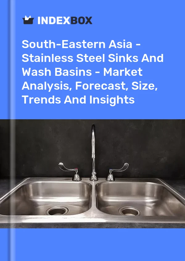 Report South-Eastern Asia - Stainless Steel Sinks and Wash Basins - Market Analysis, Forecast, Size, Trends and Insights for 499$