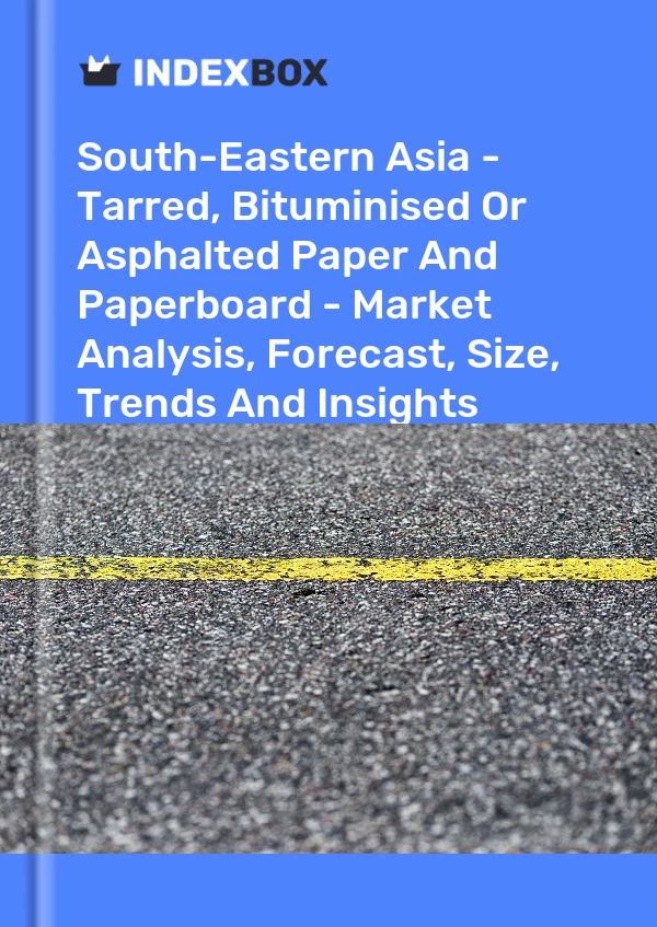 Report South-Eastern Asia - Tarred, Bituminised or Asphalted Paper and Paperboard - Market Analysis, Forecast, Size, Trends and Insights for 499$