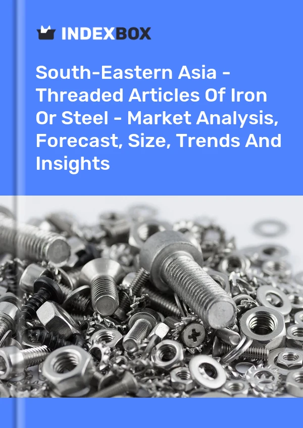 Report South-Eastern Asia - Threaded Articles of Iron or Steel - Market Analysis, Forecast, Size, Trends and Insights for 499$