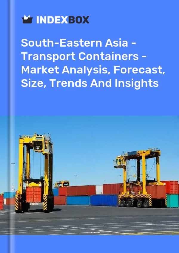 Report South-Eastern Asia - Transport Containers - Market Analysis, Forecast, Size, Trends and Insights for 499$