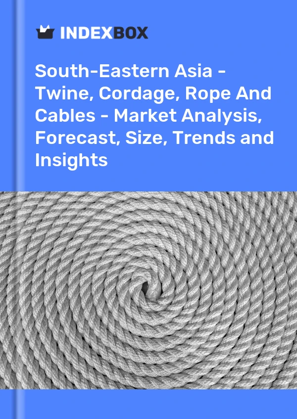 Report South-Eastern Asia - Twine, Cordage, Rope and Cables - Market Analysis, Forecast, Size, Trends and Insights for 499$