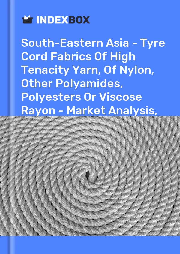 Report South-Eastern Asia - Tyre Cord Fabrics of High Tenacity Yarn, of Nylon, Other Polyamides, Polyesters or Viscose Rayon - Market Analysis, Forecast, Size, Trends and Insights for 499$