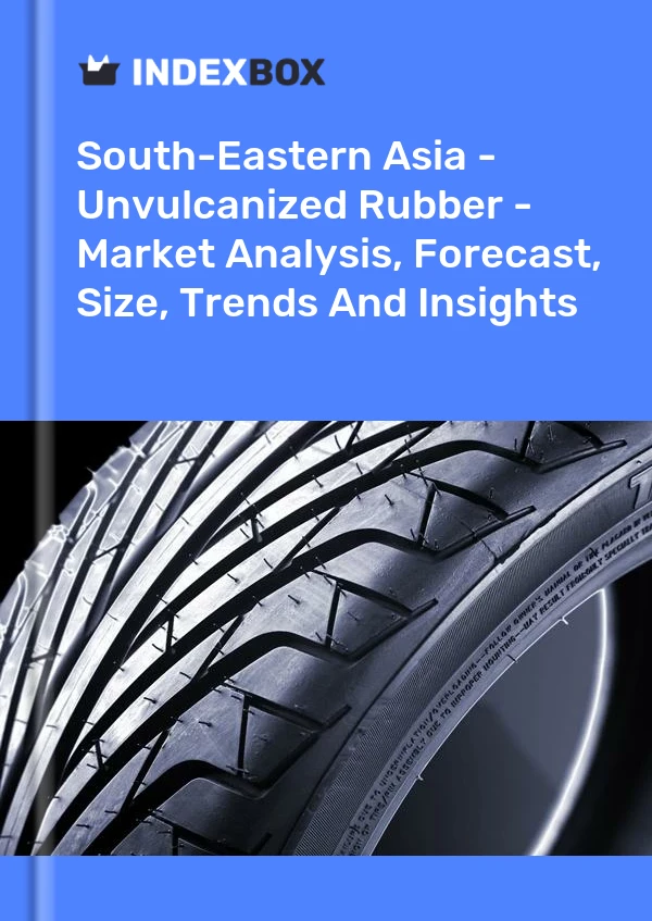 Report South-Eastern Asia - Unvulcanized Rubber - Market Analysis, Forecast, Size, Trends and Insights for 499$
