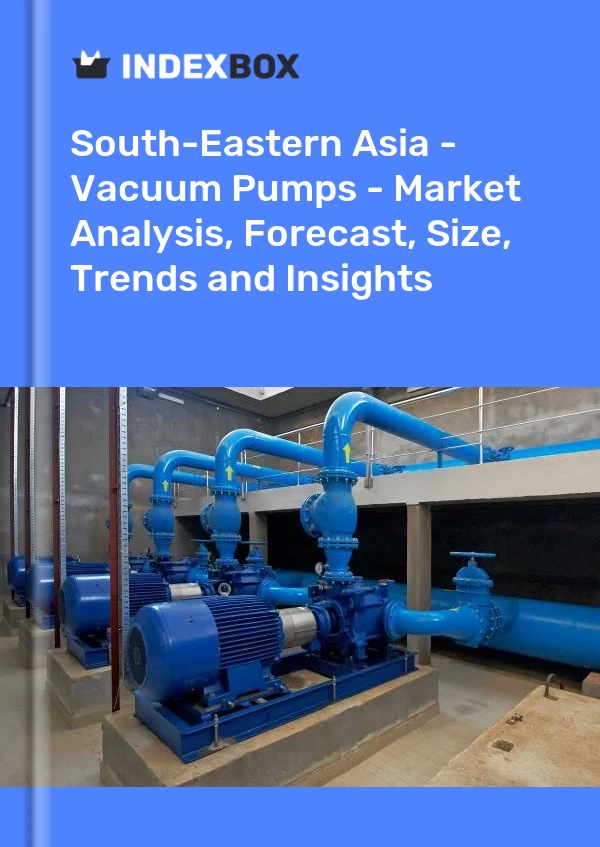 Report South-Eastern Asia - Vacuum Pumps - Market Analysis, Forecast, Size, Trends and Insights for 499$