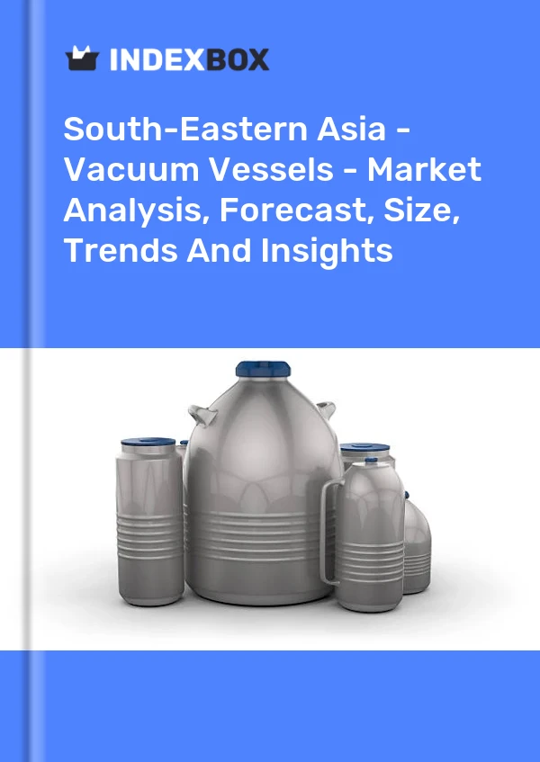 Report South-Eastern Asia - Vacuum Vessels - Market Analysis, Forecast, Size, Trends and Insights for 499$