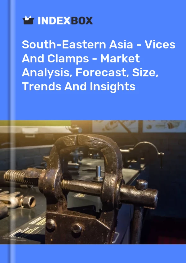 Report South-Eastern Asia - Vices and Clamps - Market Analysis, Forecast, Size, Trends and Insights for 499$