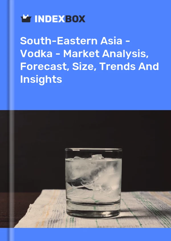 Report South-Eastern Asia - Vodka - Market Analysis, Forecast, Size, Trends and Insights for 499$