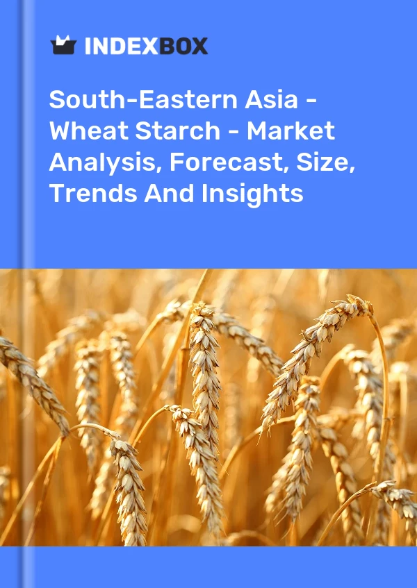 Report South-Eastern Asia - Wheat Starch - Market Analysis, Forecast, Size, Trends and Insights for 499$