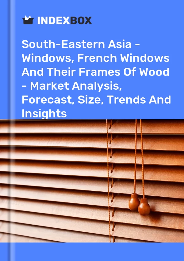 Report South-Eastern Asia - Windows, French Windows and Their Frames of Wood - Market Analysis, Forecast, Size, Trends and Insights for 499$