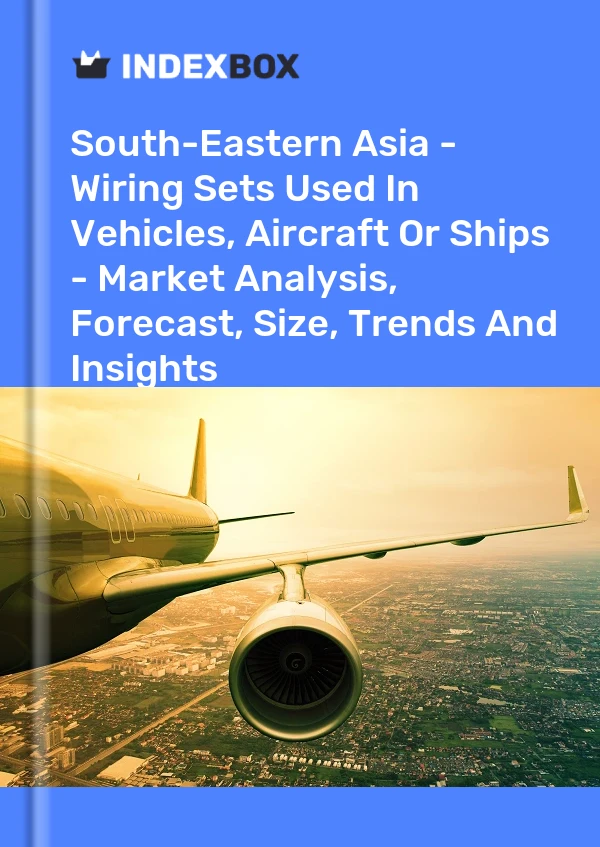 Report South-Eastern Asia - Wiring Sets Used in Vehicles, Aircraft or Ships - Market Analysis, Forecast, Size, Trends and Insights for 499$
