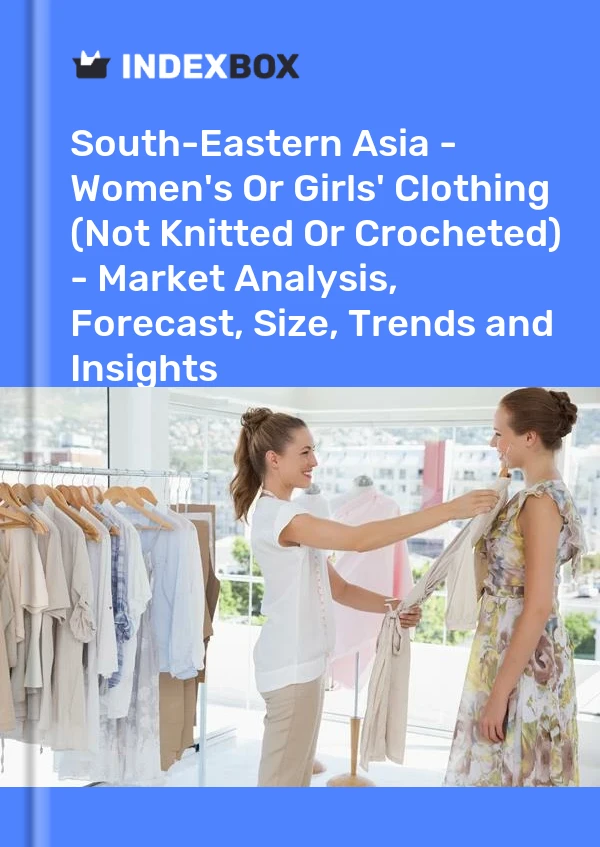 Report South-Eastern Asia - Women's or Girls' Clothing (Not Knitted or Crocheted) - Market Analysis, Forecast, Size, Trends and Insights for 499$