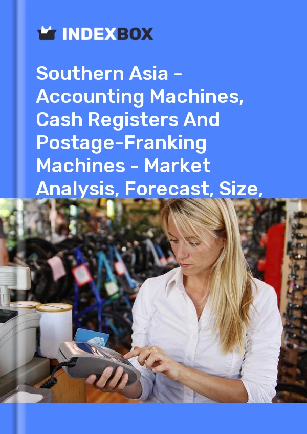Report Southern Asia - Accounting Machines, Cash Registers and Postage-Franking Machines - Market Analysis, Forecast, Size, Trends and Insights for 499$