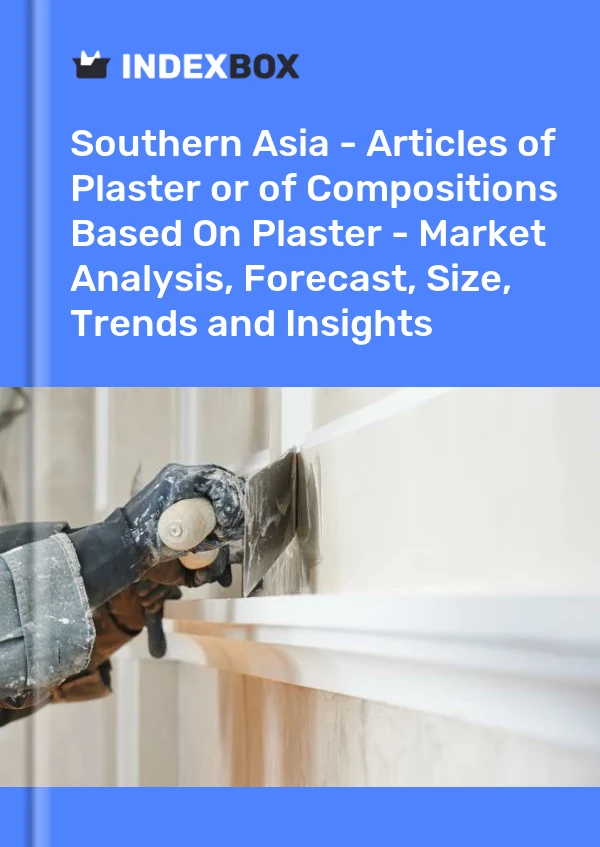 Report Southern Asia - Articles of Plaster or of Compositions Based on Plaster - Market Analysis, Forecast, Size, Trends and Insights for 499$