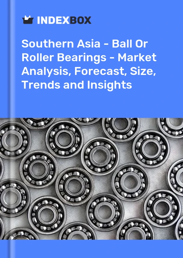 Report Southern Asia - Ball or Roller Bearings - Market Analysis, Forecast, Size, Trends and Insights for 499$