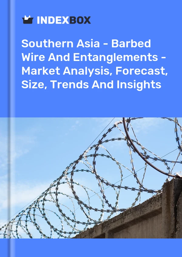 Report Southern Asia - Barbed Wire and Entanglements - Market Analysis, Forecast, Size, Trends and Insights for 499$