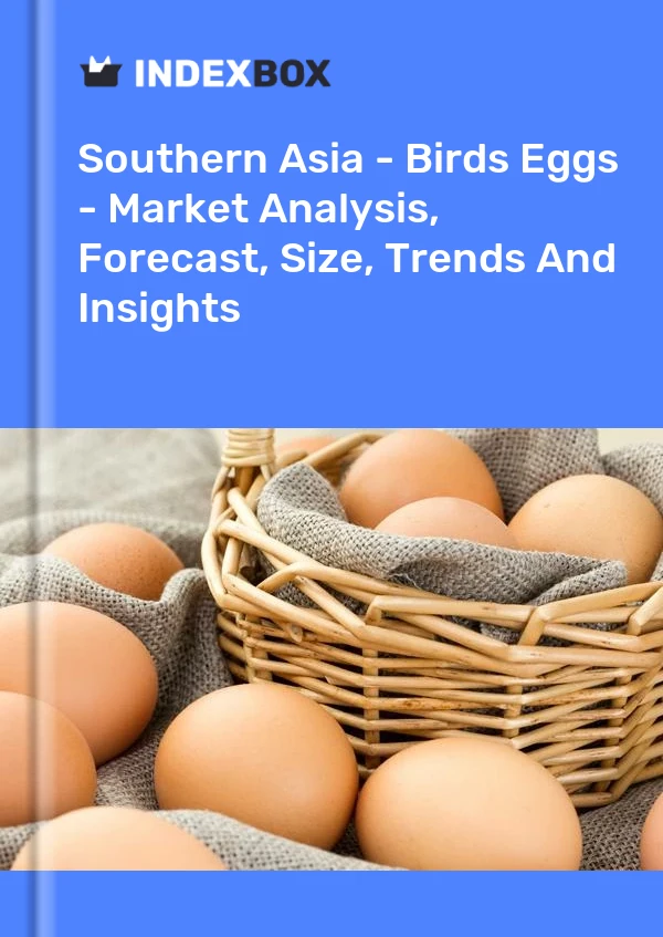 Report Southern Asia - Birds Eggs - Market Analysis, Forecast, Size, Trends and Insights for 499$