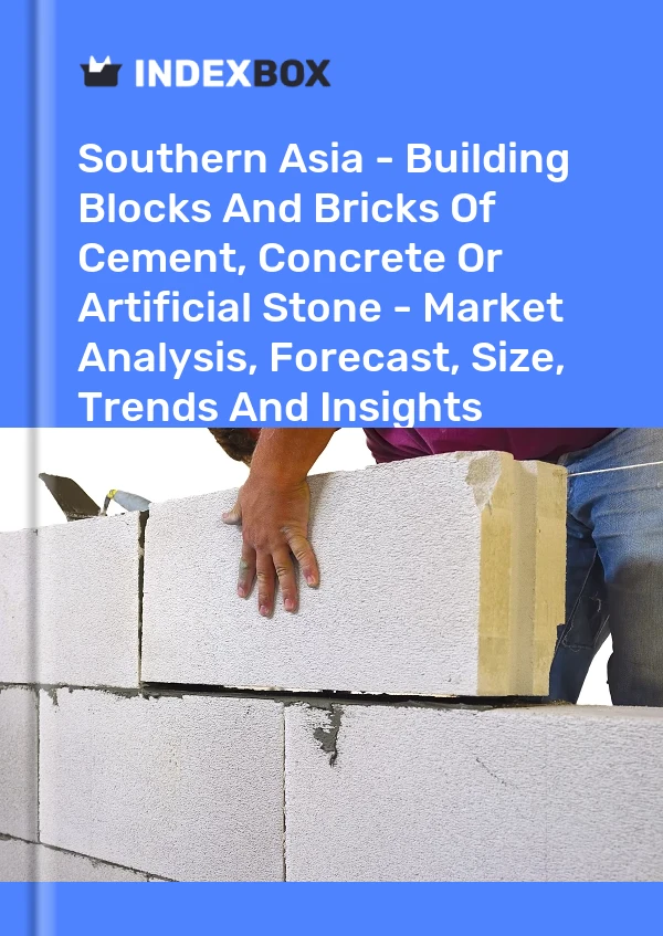 Report Southern Asia - Building Blocks and Bricks of Cement, Concrete or Artificial Stone - Market Analysis, Forecast, Size, Trends and Insights for 499$