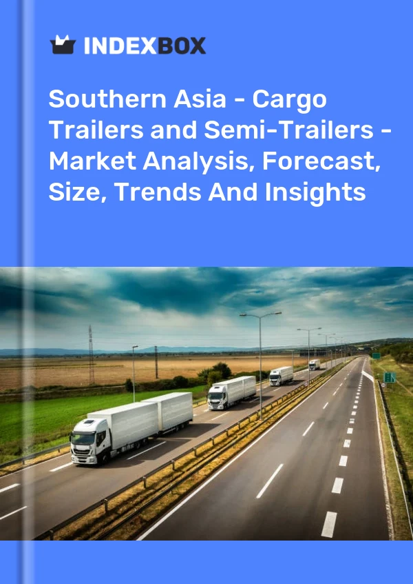 Report Southern Asia - Cargo Trailers and Semi-Trailers - Market Analysis, Forecast, Size, Trends and Insights for 499$