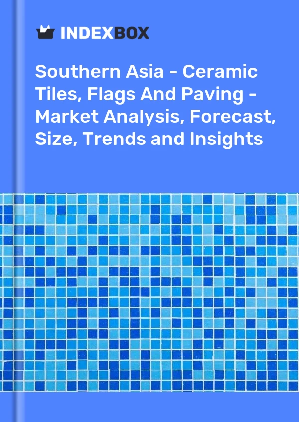 Report Southern Asia - Ceramic Tiles, Flags and Paving - Market Analysis, Forecast, Size, Trends and Insights for 499$