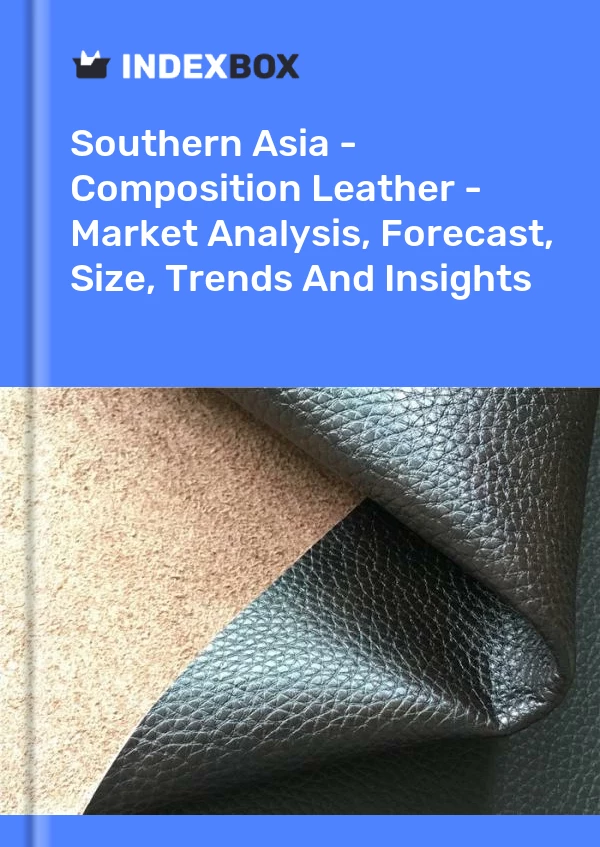 Report Southern Asia - Composition Leather - Market Analysis, Forecast, Size, Trends and Insights for 499$
