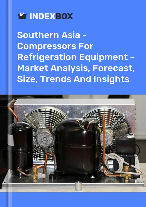 Report Southern Asia - Compressors for Refrigeration Equipment - Market Analysis, Forecast, Size, Trends and Insights for 499$