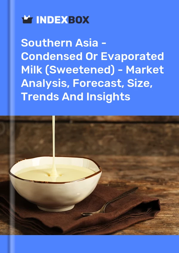 Report Southern Asia - Condensed or Evaporated Milk (Sweetened) - Market Analysis, Forecast, Size, Trends and Insights for 499$