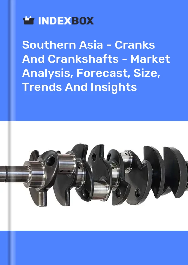 Report Southern Asia - Cranks and Crankshafts - Market Analysis, Forecast, Size, Trends and Insights for 499$