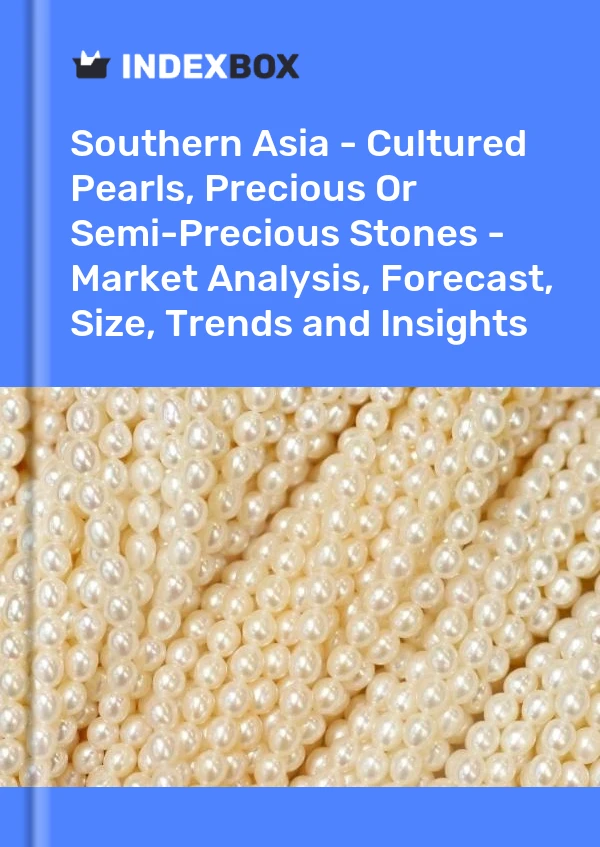 Report Southern Asia - Cultured Pearls, Precious or Semi-Precious Stones - Market Analysis, Forecast, Size, Trends and Insights for 499$