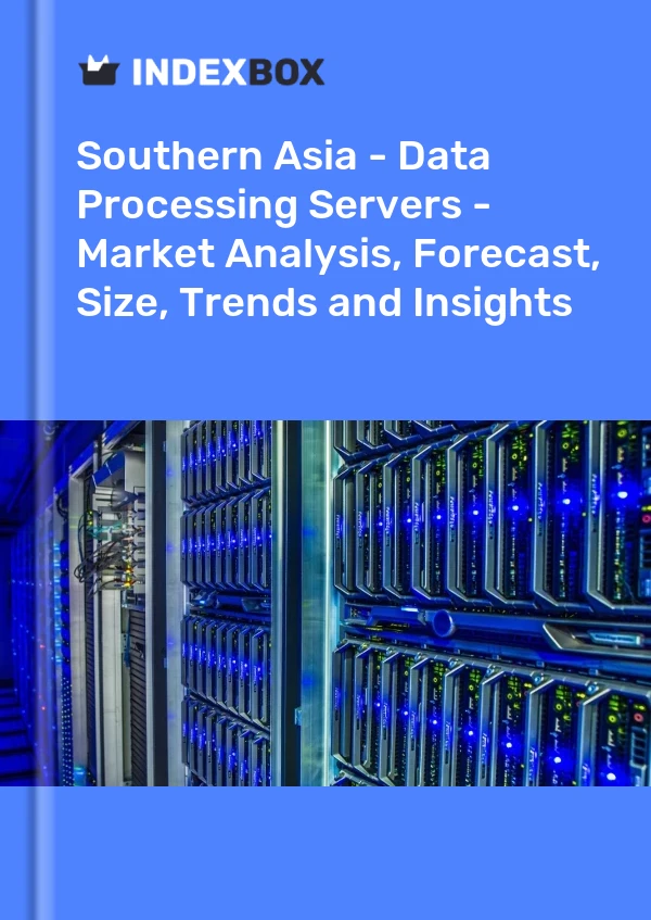 Report Southern Asia - Data Processing Servers - Market Analysis, Forecast, Size, Trends and Insights for 499$
