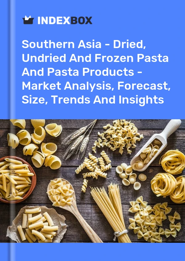 Report Southern Asia - Dried, Undried and Frozen Pasta and Pasta Products - Market Analysis, Forecast, Size, Trends and Insights for 499$