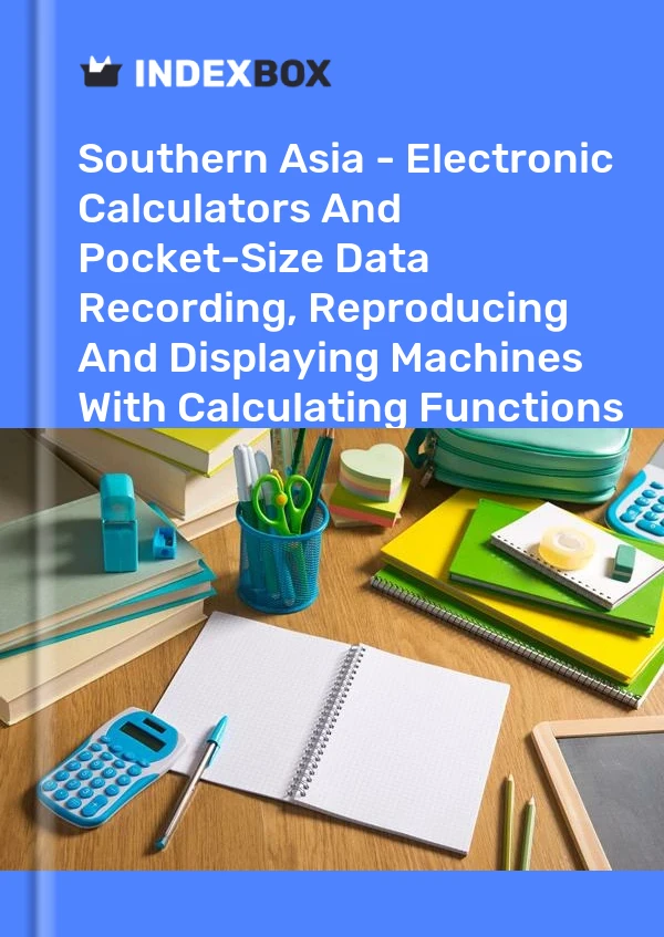 Report Southern Asia - Electronic Calculators and Pocket-Size Data Recording, Reproducing and Displaying Machines With Calculating Functions - Market Analysis, Forecast, Size, Trends and Insights for 499$