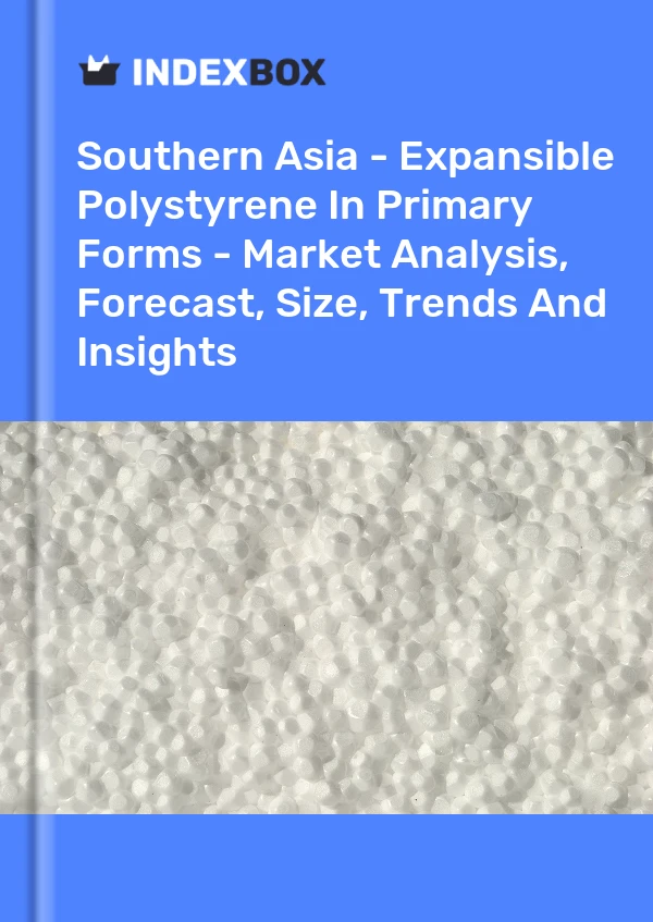 Report Southern Asia - Expansible Polystyrene in Primary Forms - Market Analysis, Forecast, Size, Trends and Insights for 499$