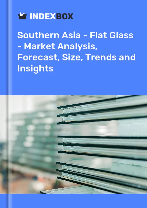 Report Southern Asia - Flat Glass - Market Analysis, Forecast, Size, Trends and Insights for 499$