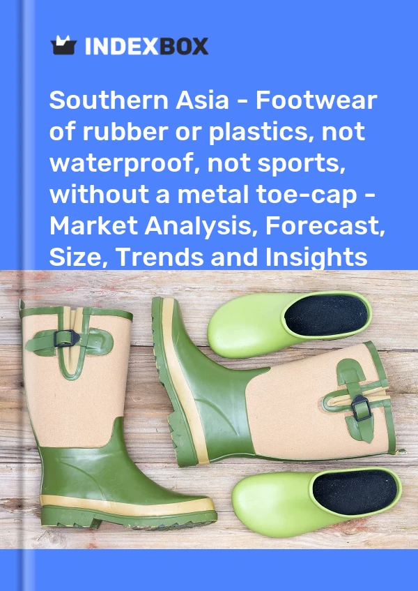 Report Southern Asia - Footwear of rubber or plastics, not waterproof, not sports, without a metal toe-cap - Market Analysis, Forecast, Size, Trends and Insights for 499$