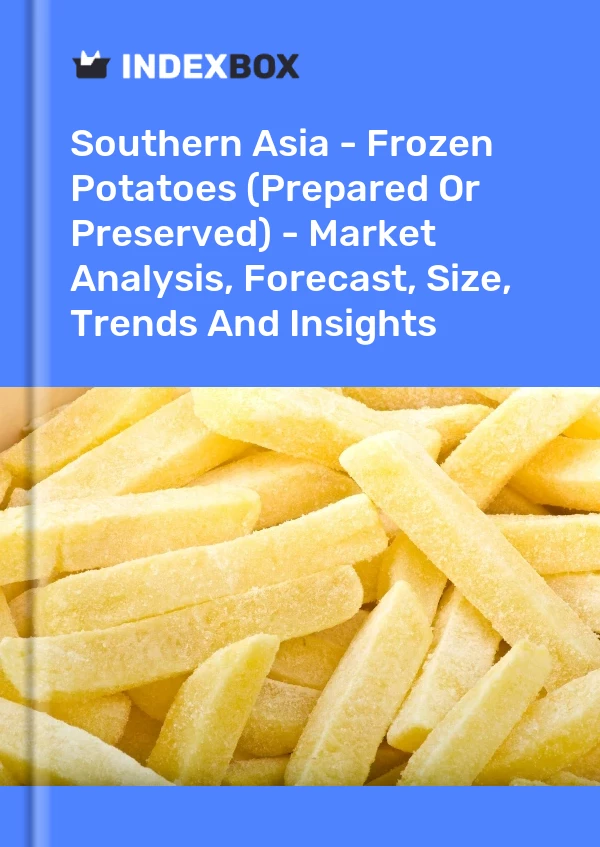 Report Southern Asia - Frozen Potatoes (Prepared or Preserved) - Market Analysis, Forecast, Size, Trends and Insights for 499$