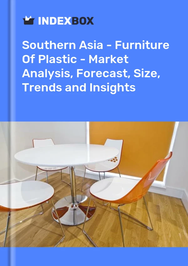 Report Southern Asia - Furniture of Plastic - Market Analysis, Forecast, Size, Trends and Insights for 499$