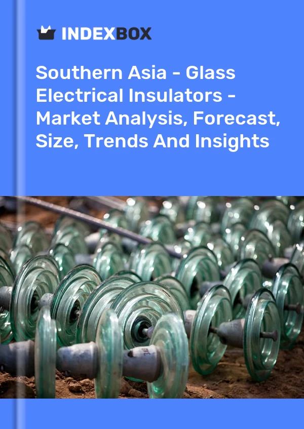 Report Southern Asia - Glass Electrical Insulators - Market Analysis, Forecast, Size, Trends and Insights for 499$