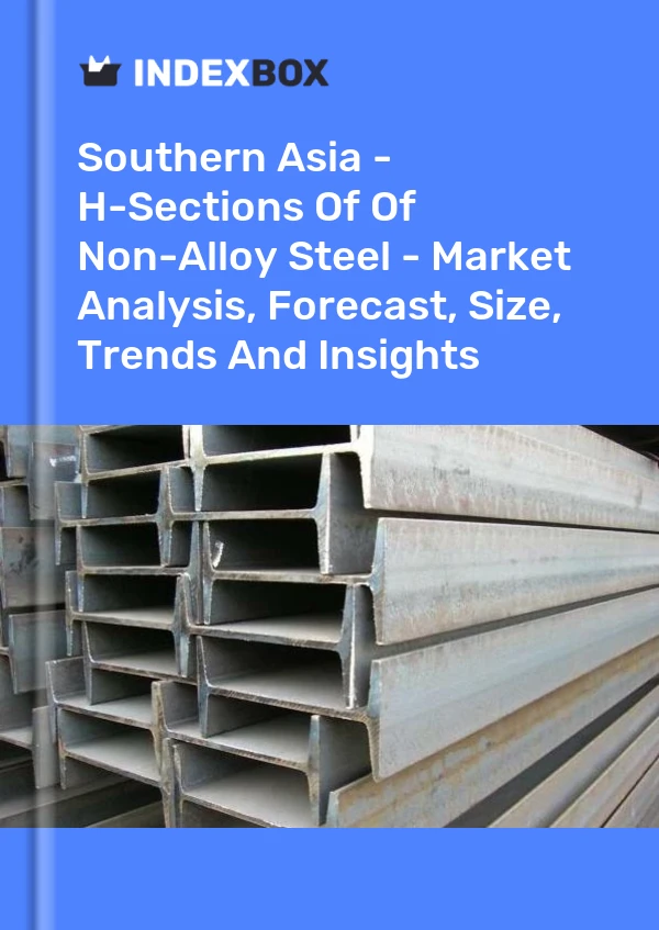 Report Southern Asia - H-Sections of Of Non-Alloy Steel - Market Analysis, Forecast, Size, Trends and Insights for 499$