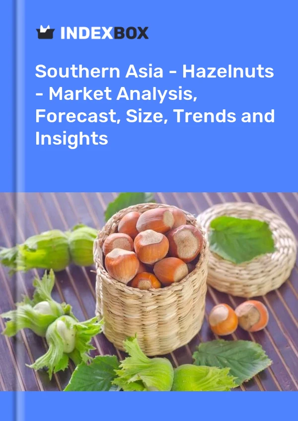 Report Southern Asia - Hazelnuts - Market Analysis, Forecast, Size, Trends and Insights for 499$