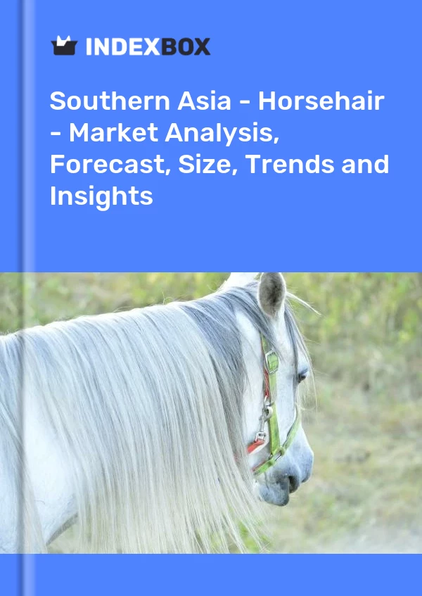Report Southern Asia - Horsehair - Market Analysis, Forecast, Size, Trends and Insights for 499$