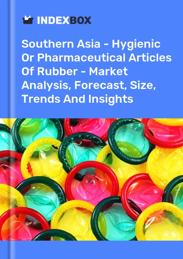 Report Southern Asia - Hygienic or Pharmaceutical Articles of Rubber - Market Analysis, Forecast, Size, Trends and Insights for 499$